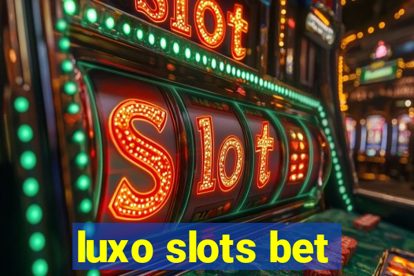 luxo slots bet